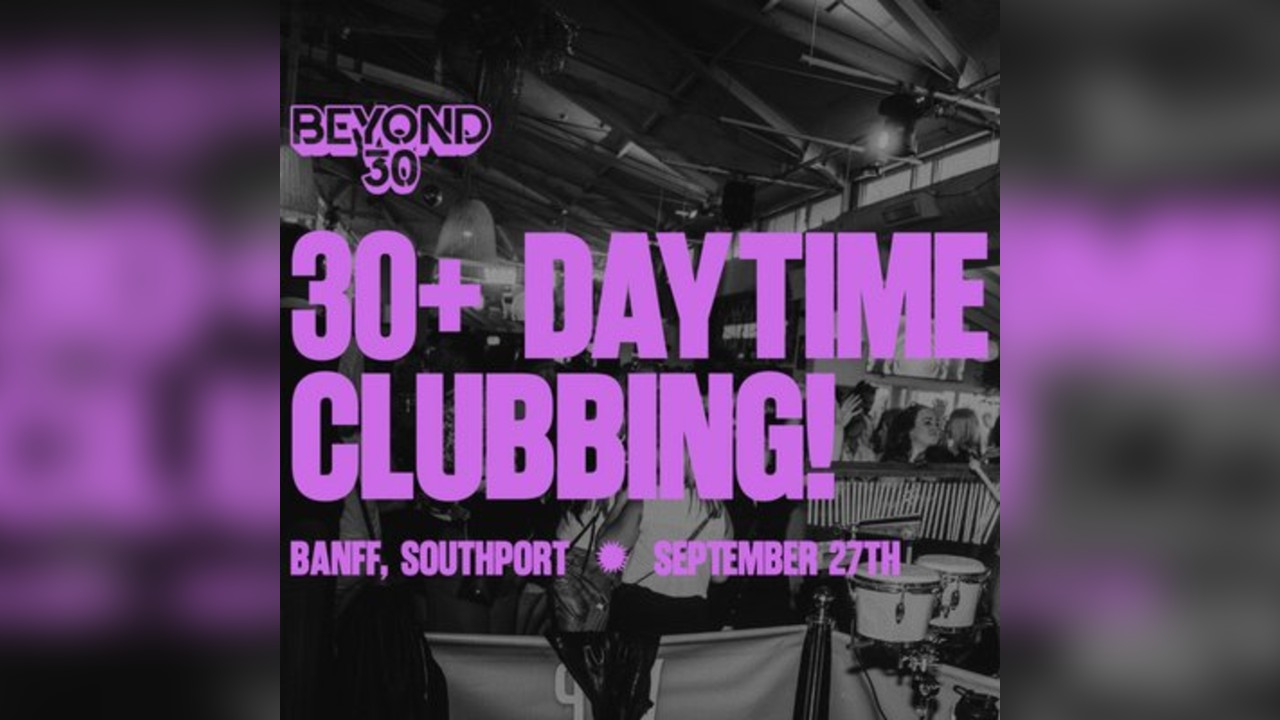 OVER 30s DAYTIME CLUBBING SOUTHPORT