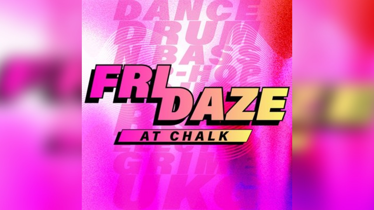 FRIDAZE @ CHALK | 5 Bombs £5, £1 Pints, £5 Double Vodka