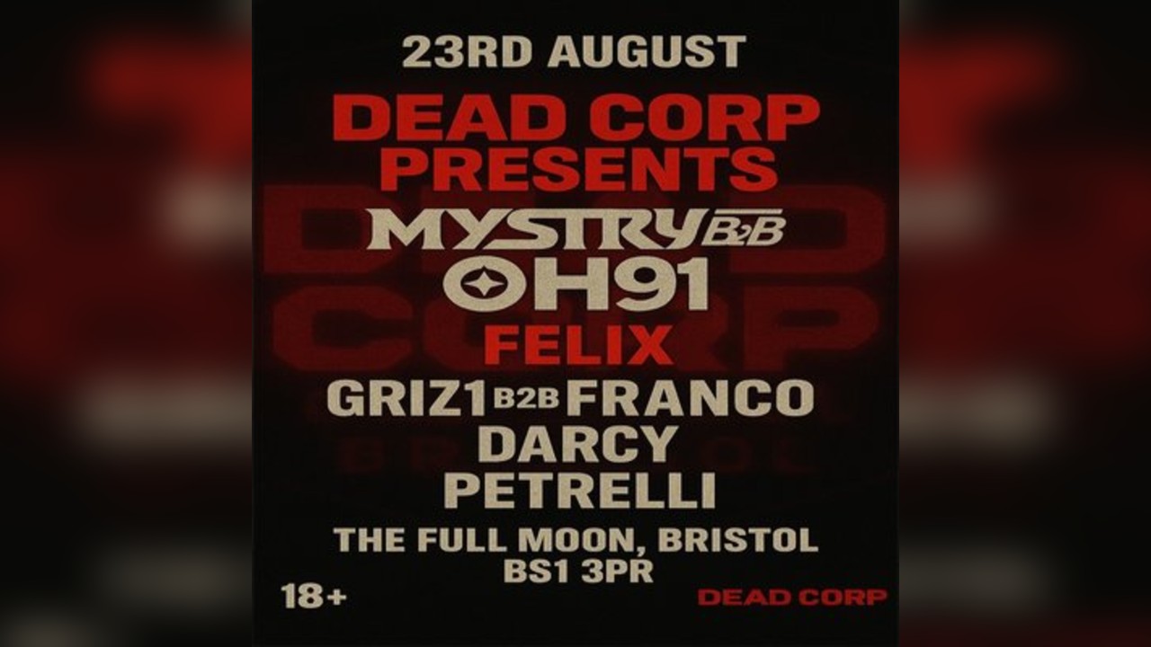 Dead Corp presents: Mystry b2b Oh91, Felix + more