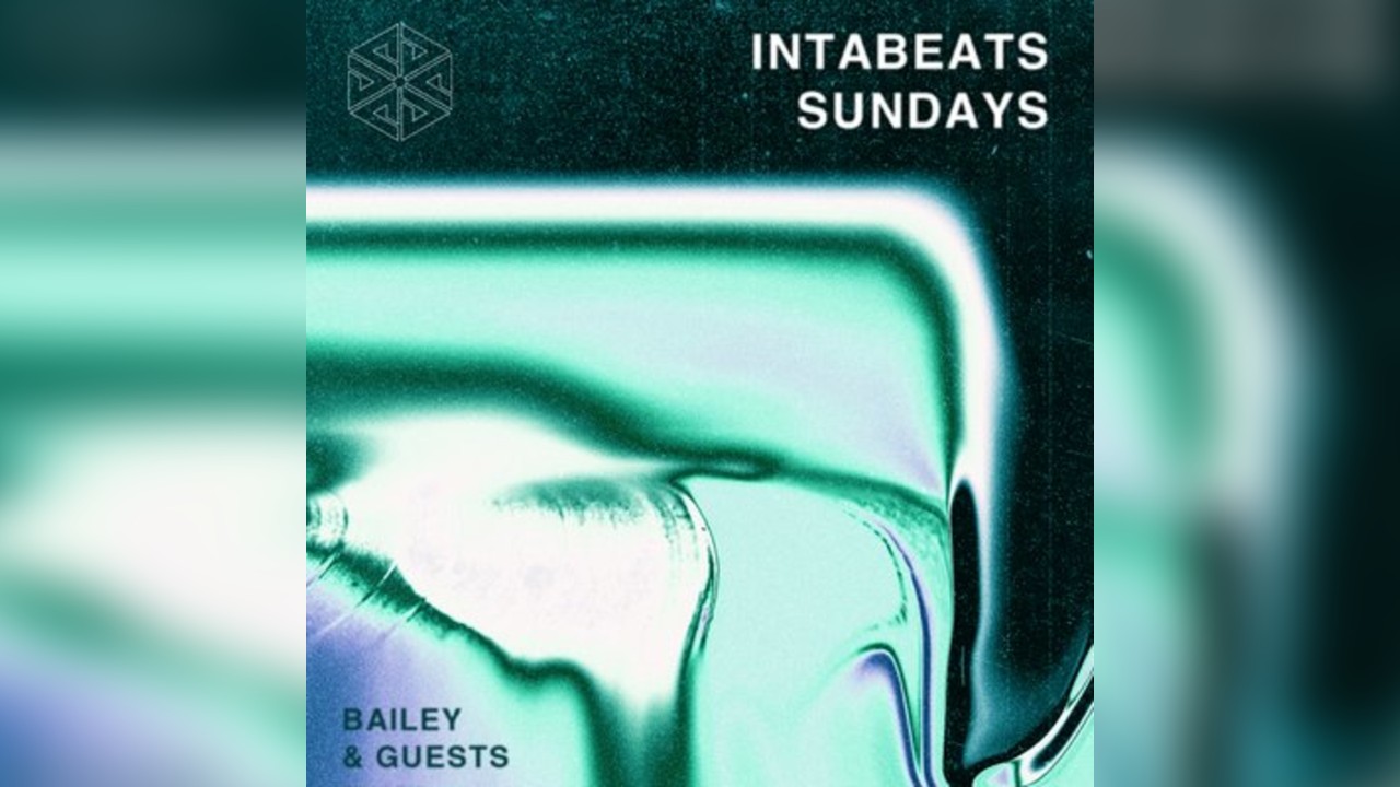 Intabeats Sundays: Bailey & Guests