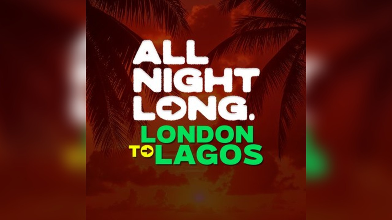 FREE TICKETS- All Night Long- London to Lagos-Special