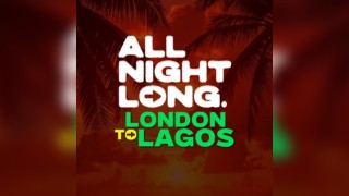 FREE TICKETS- All Night Long- London to Lagos-Special