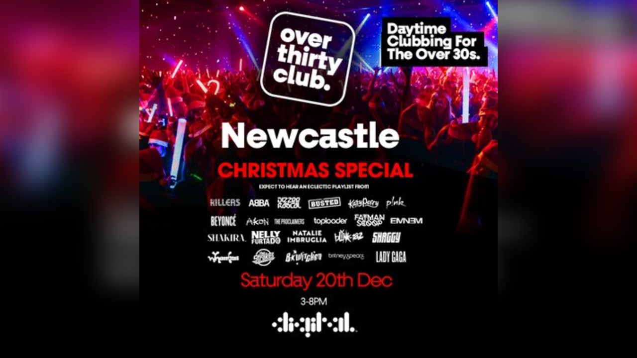 OVER 30's CLUB - Daytime 30+ Clubbing Xmas Special - Newcastle