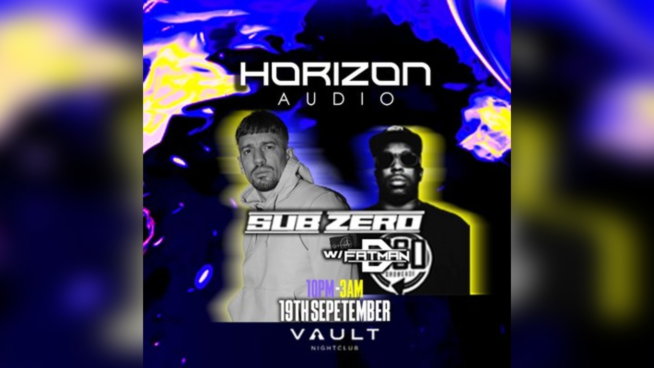 Horizon Audio presents: Sub Zero & Fatman D