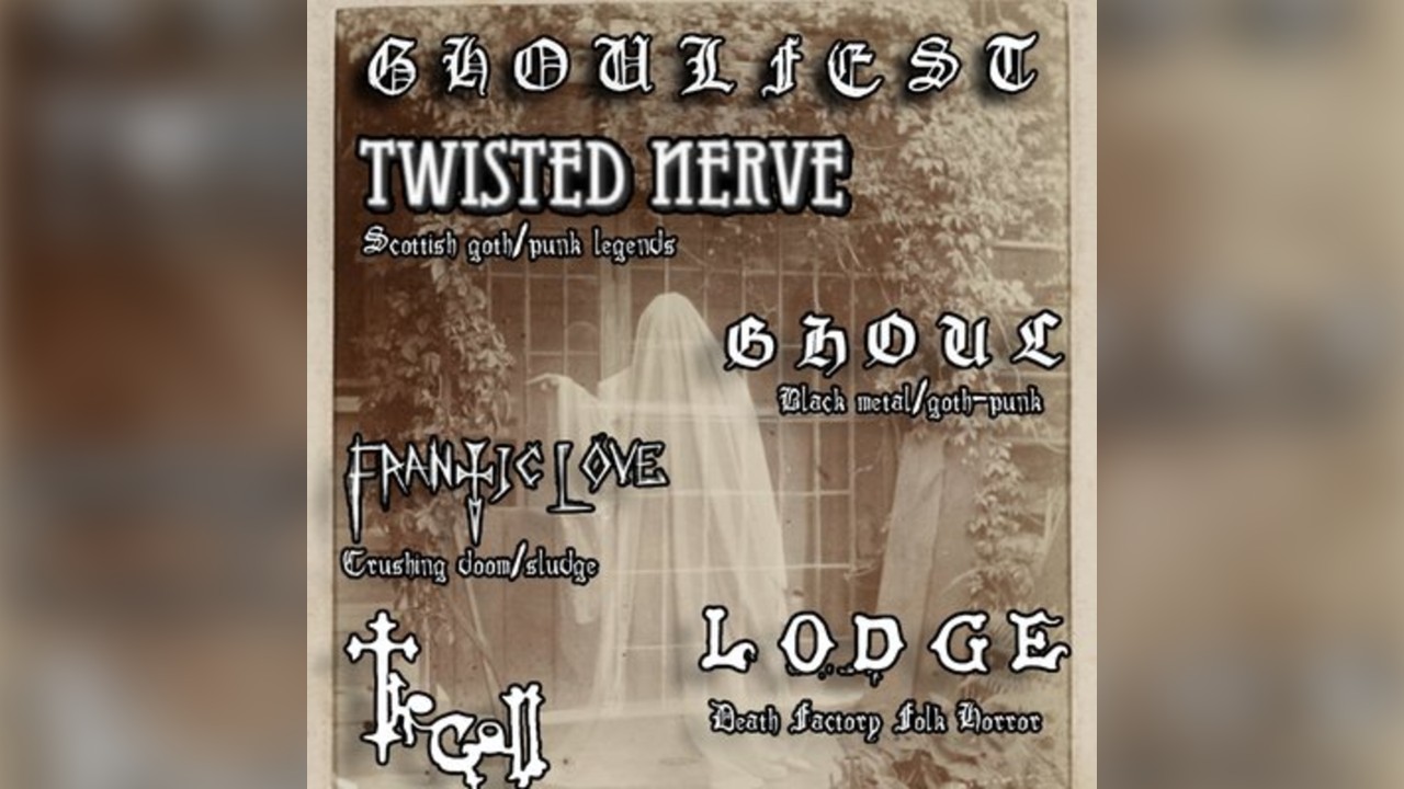 G H O U L F E S T  Twisted Nerve, Frantic Love, LODGE, The Gall