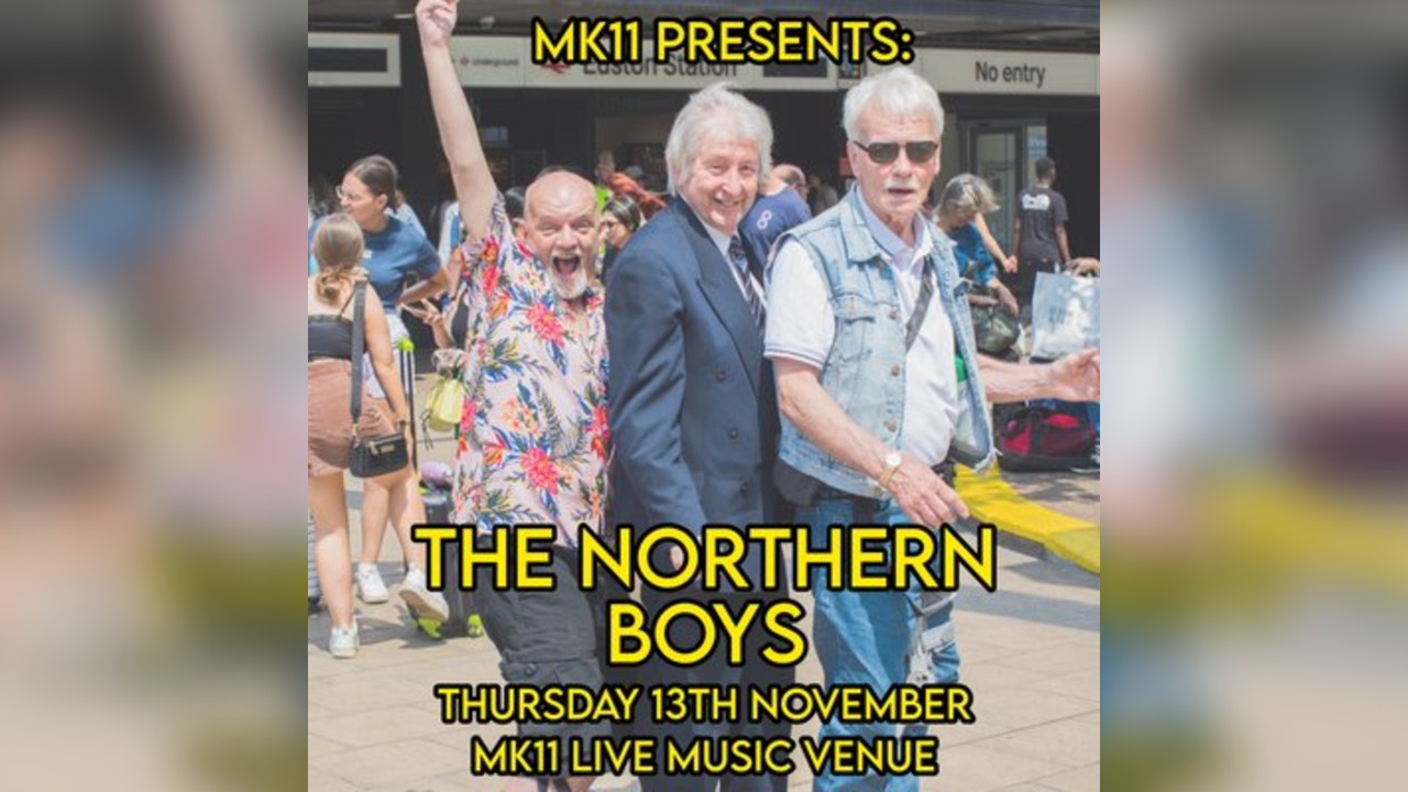 The Northern Boys / MK11 Milton Keynes / 13.11.25
