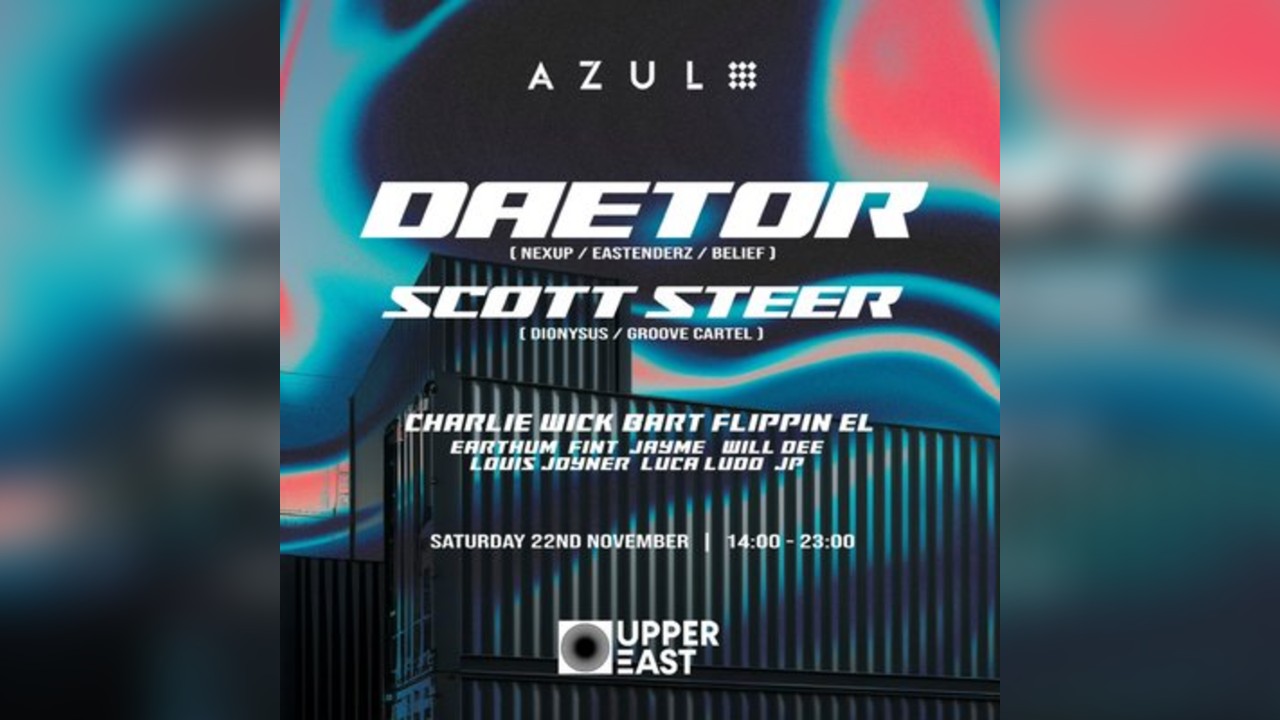 AZUL @ UPPER EAST | DAETOR, SCOTT STEER + More