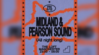 The Loft: Midland & Pearson Sound (All Night Long)