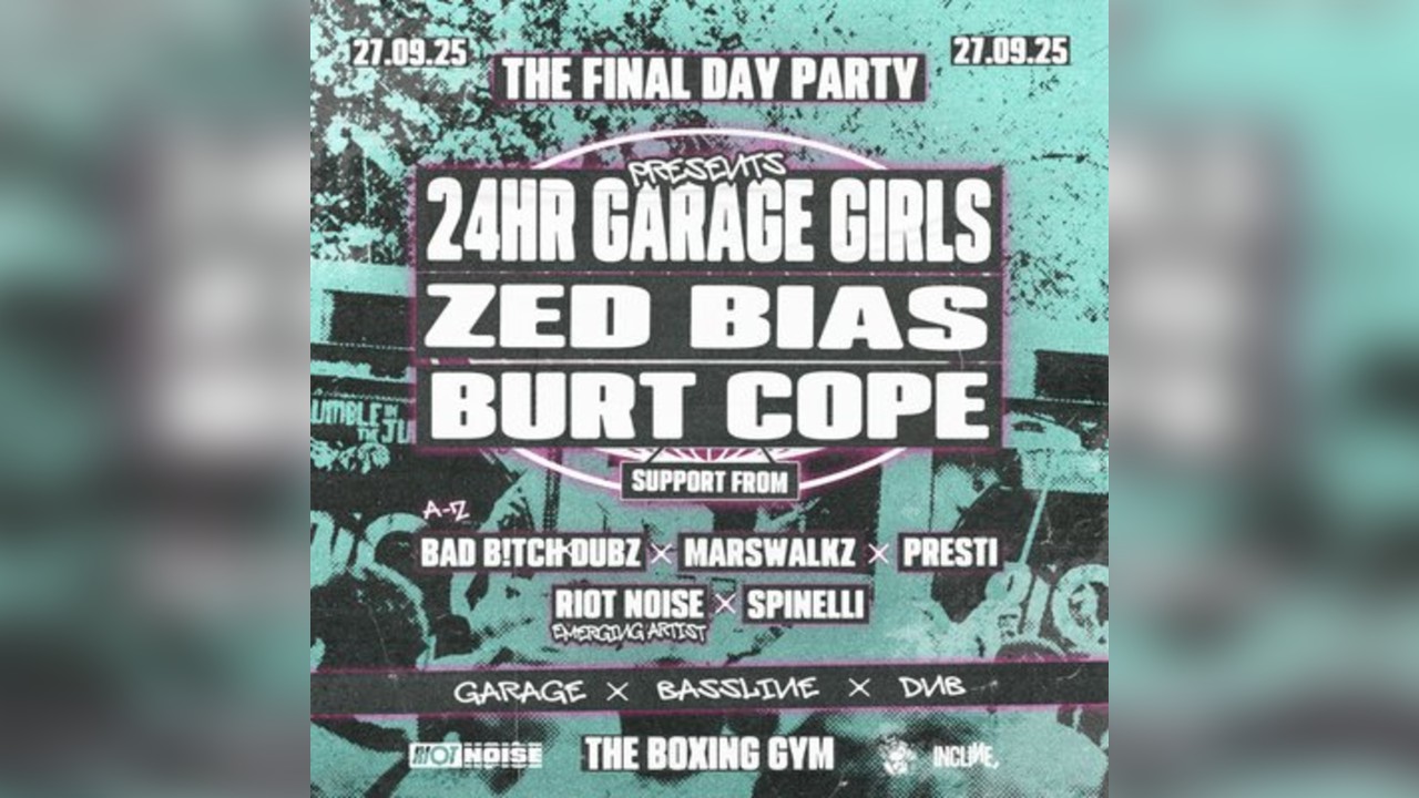 The Final Day Party Ft. 24 Hr Garage Girls, Zed Bias, Burt Cope