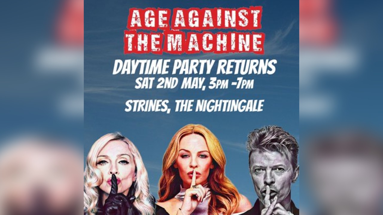 Age Against The Machine Daytime: STRINES (over 30s) 3pm-7pm