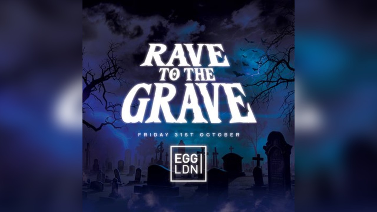 Rave To The Grave at Egg London