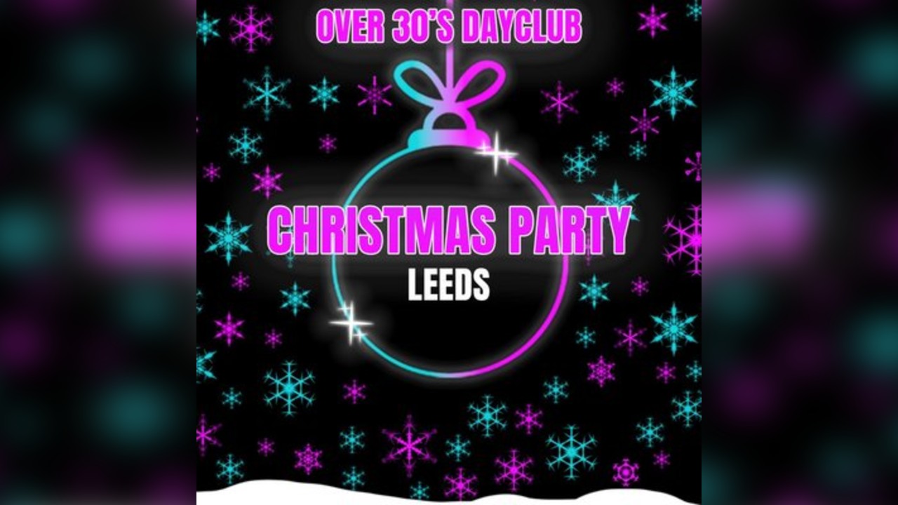 Over 30s Dayclub LEEDS - Christmas party