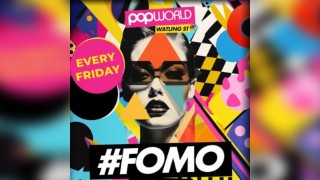 FOMO Fridays @ Popworld Watling Street - Every Friday