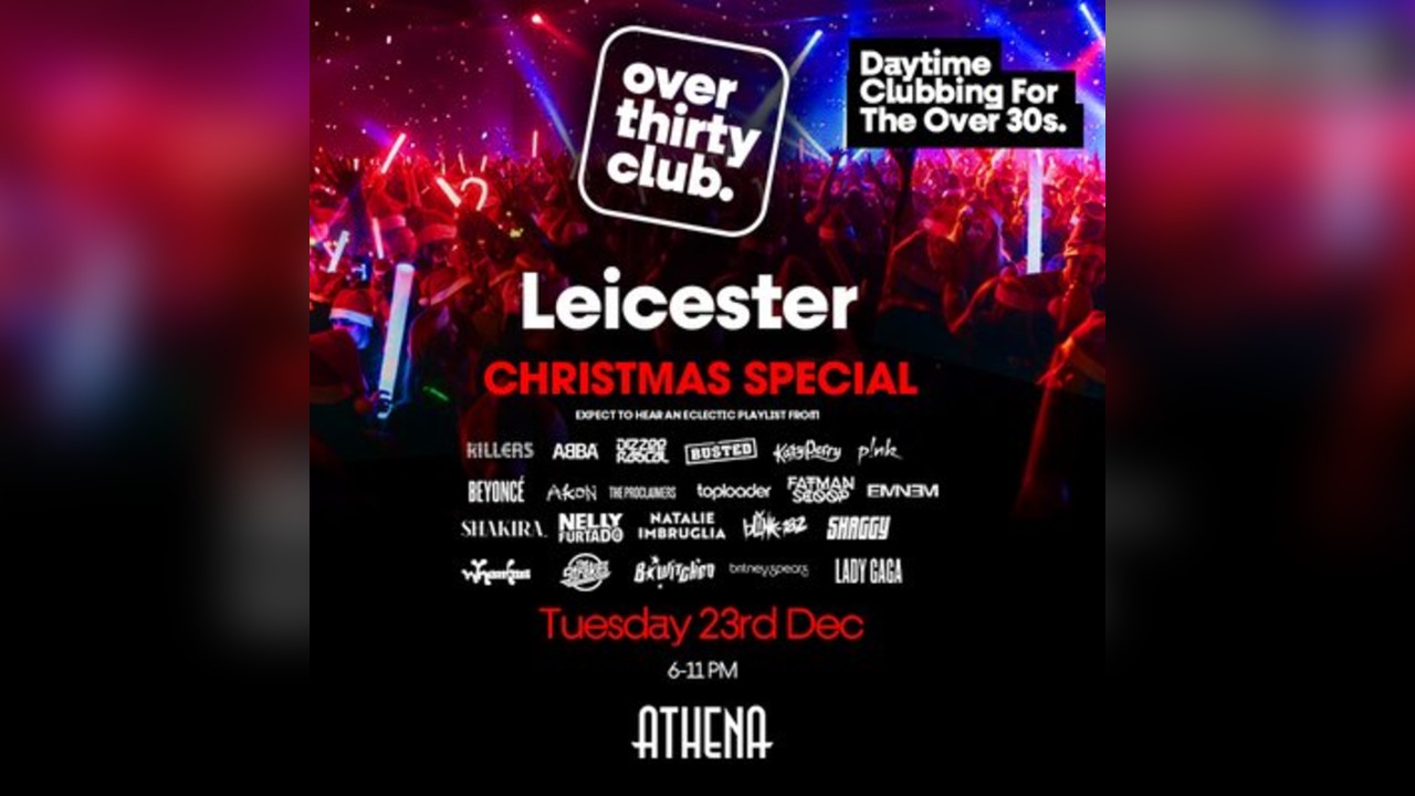 OVER 30's CLUB - Daytime 30+ Clubbing Xmas Special - Leicester