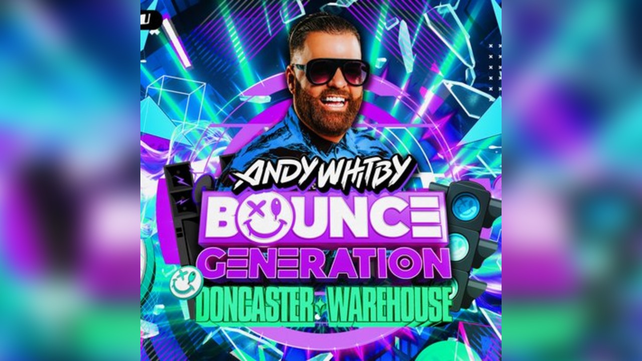 Andy Whitby's Bounce Generation - Doncaster Warehouse