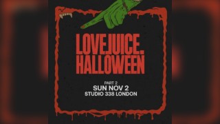 LoveJuice Halloween - Part 2 - Studio 338 - Sun 2 November