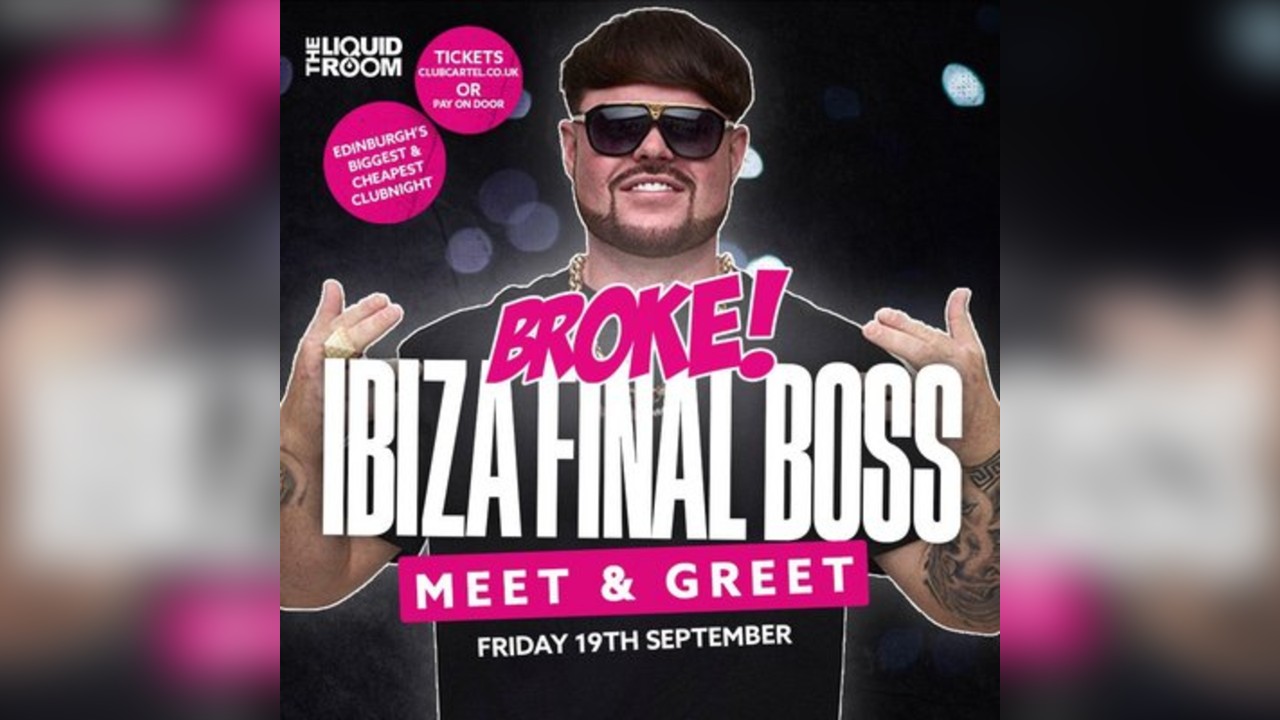 BROKE Fridays | IBIZA FINAL BOSS MEET & GREET | THE LIQUID ROOM