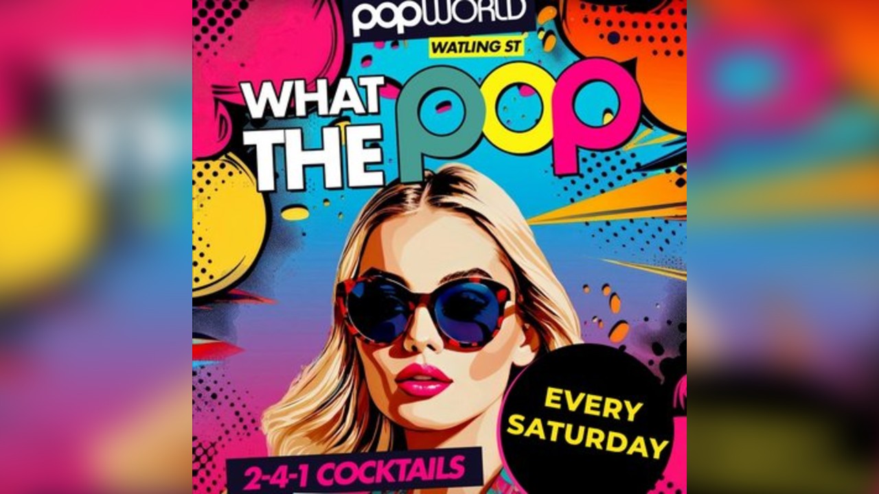 What the Pop Saturdays @ Popworld Watling Street
