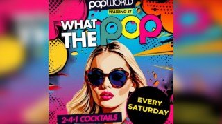 What the Pop Saturdays @ Popworld Watling Street