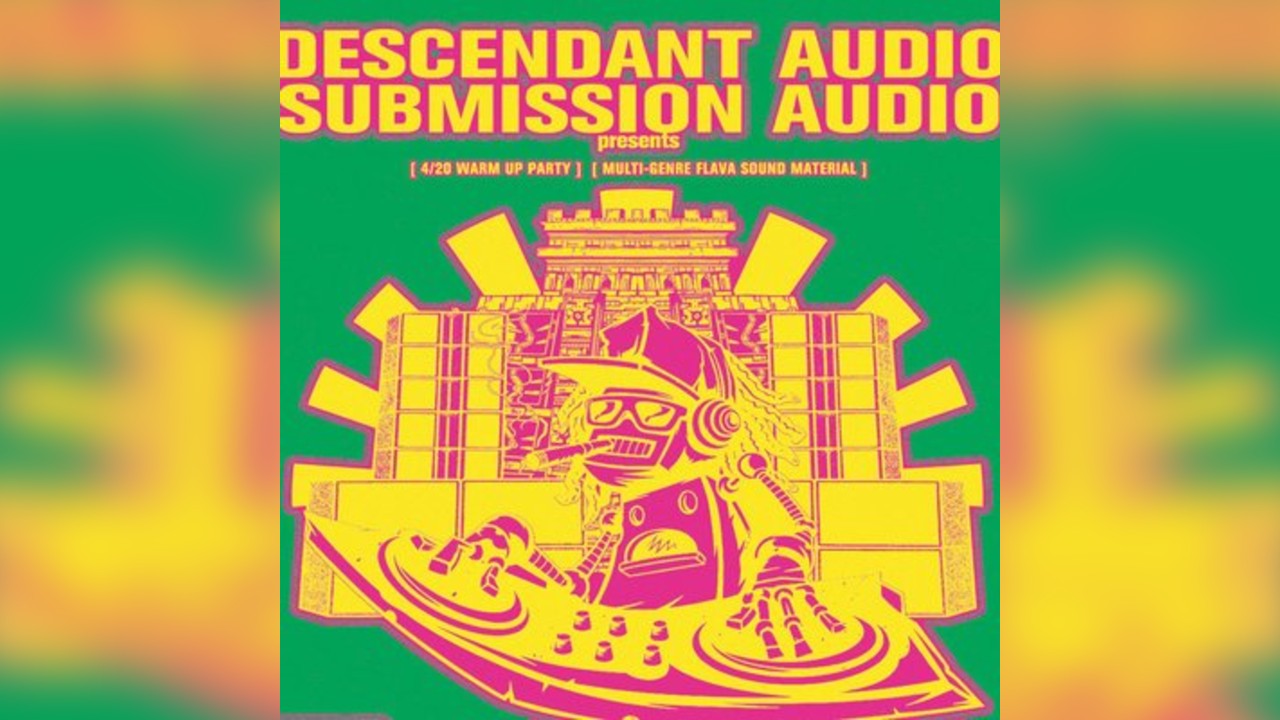 Descendant X Submission - 420 Warm Up Party