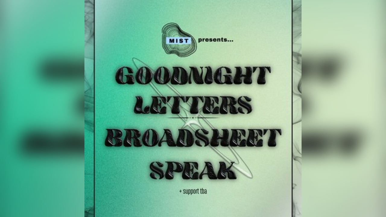MIST Presents: Goodnight Letters & Broadsheet Speak