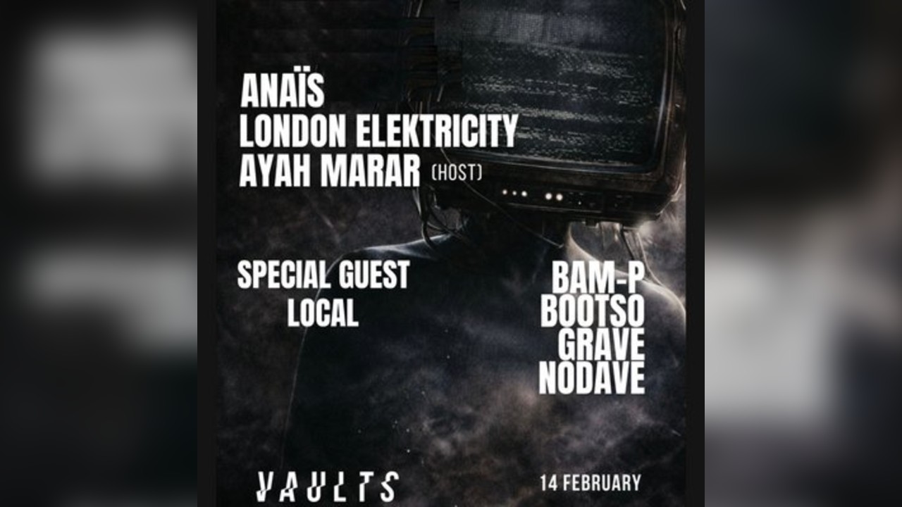 Vaults Presents:Anaïs & London Elektricity w/ Local + Ayah Marar