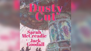 Dusty Cut + Sarah McCreadie & Jack Goodall