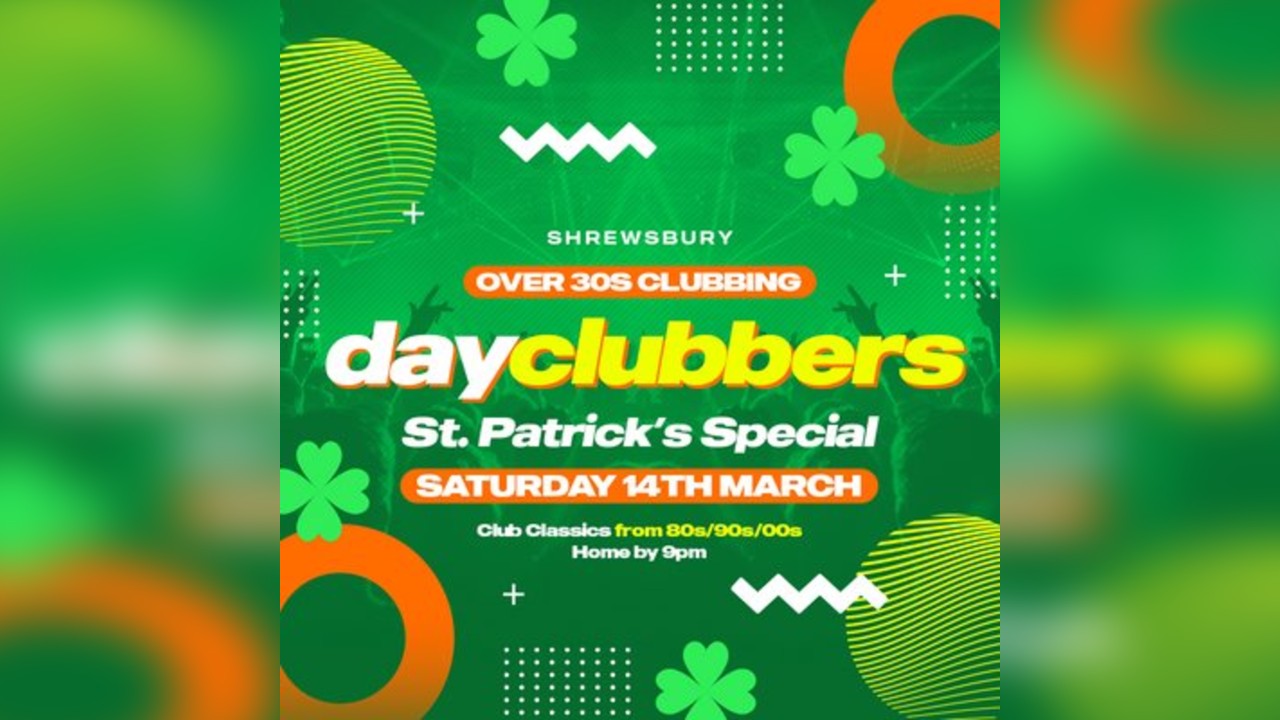 Shrewsbury - DayClubbers: The Paddy's Day Party