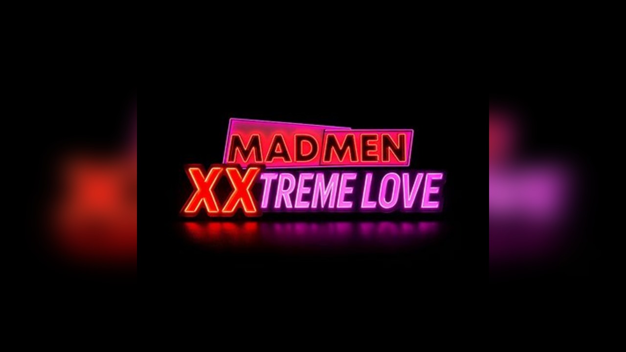 Madmen XXXtreme Love