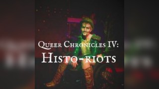 Queer Chronicles IV: Histo-riots