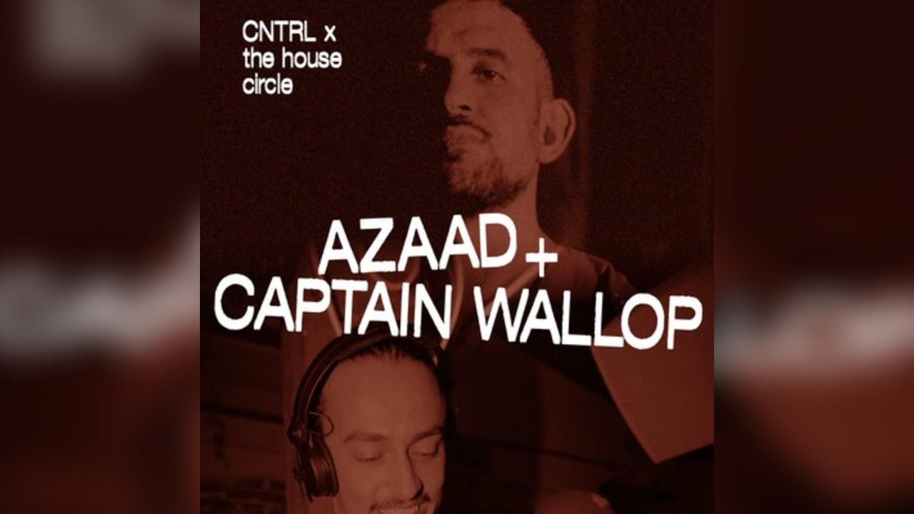 Azaad, Captain Wallop - CNTRL x The House Circle