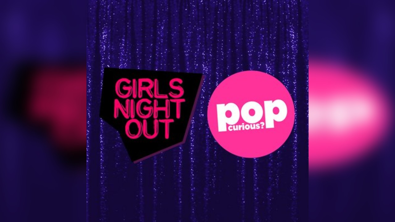 Girls Night Out + Pop Curious? 2 Room Pop Party