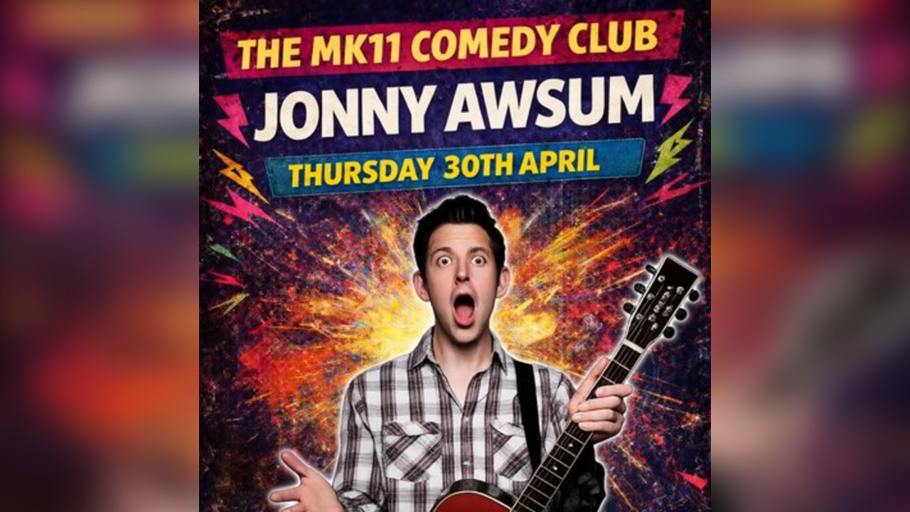 MK11 Comedy Club - Jonny Awsum - 30.04.26 - MK11 Milton Keynes