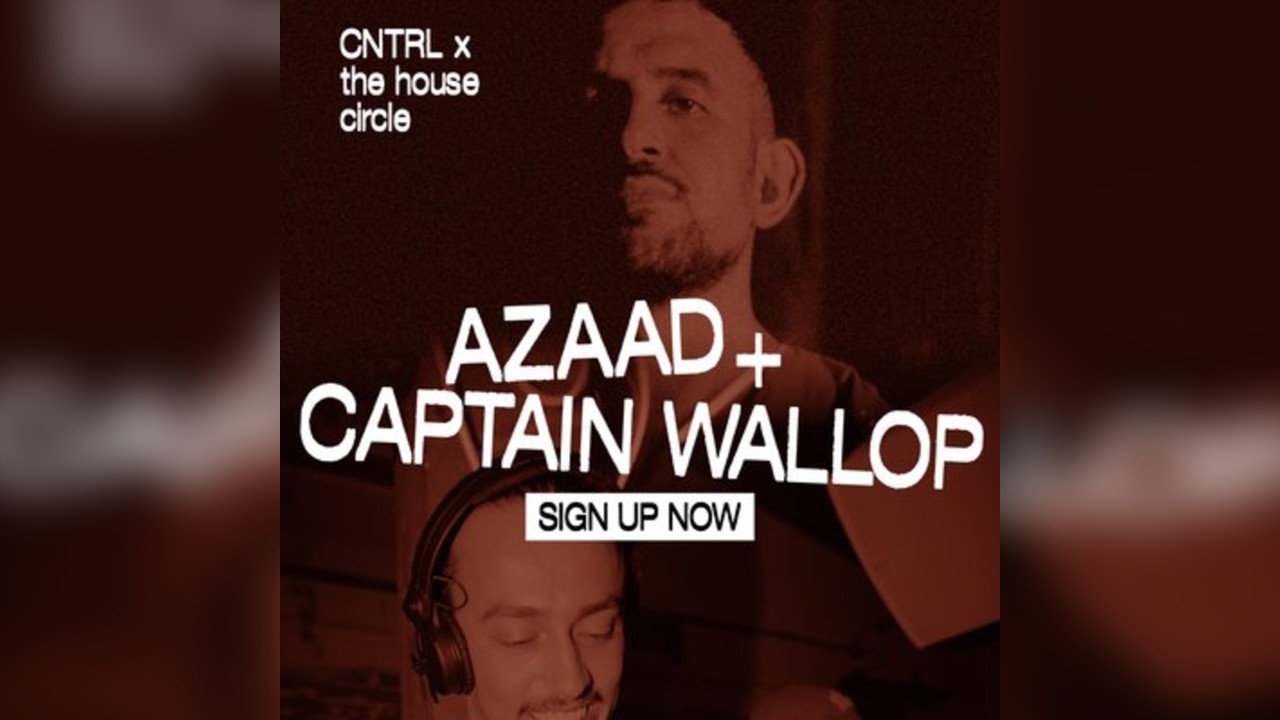 Azaad, Captain Wallop - CNTRL x The House Circle