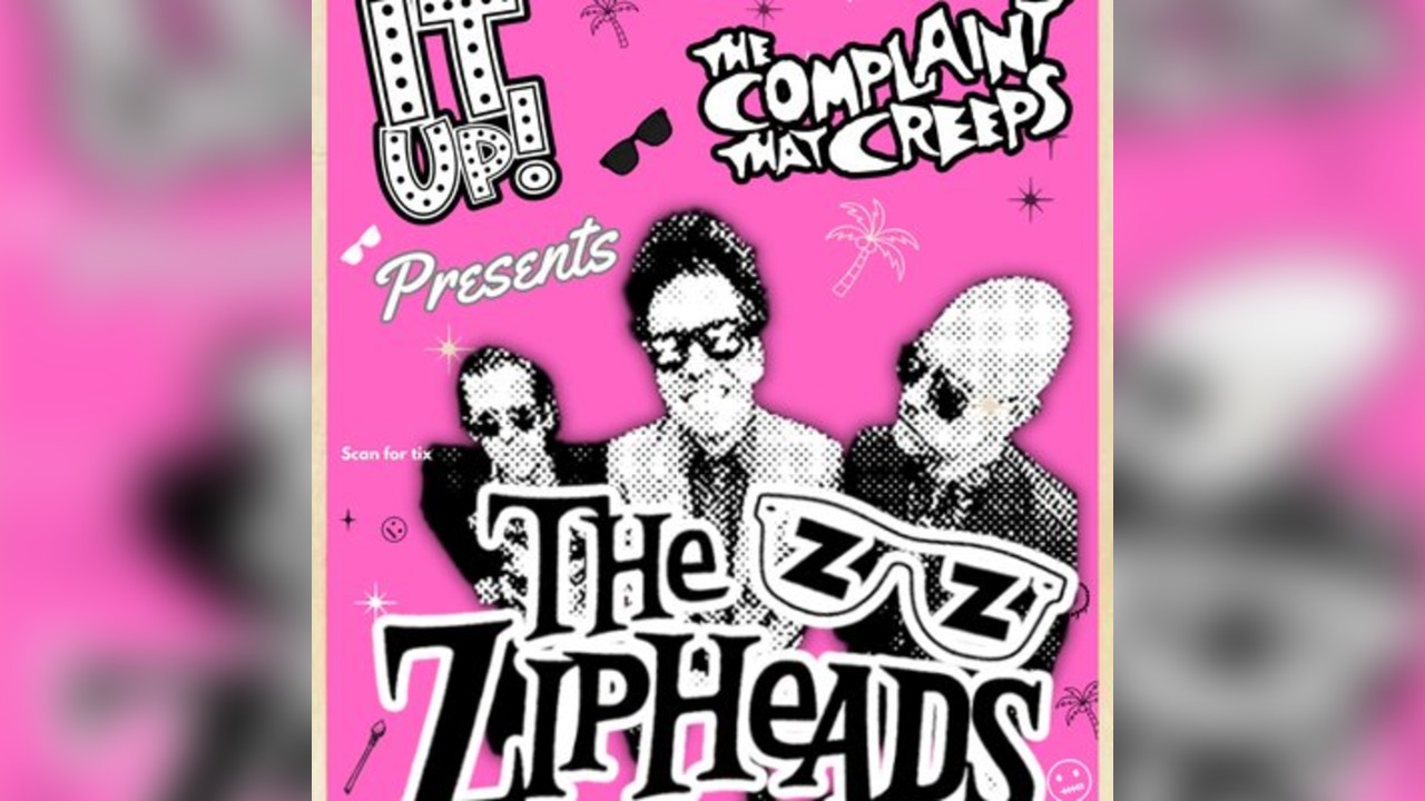 Rip it up Presents The Zipheads w/The Complaint That Creeps