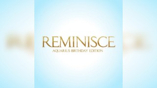REMINISCE - Aquarius Birthday Edition