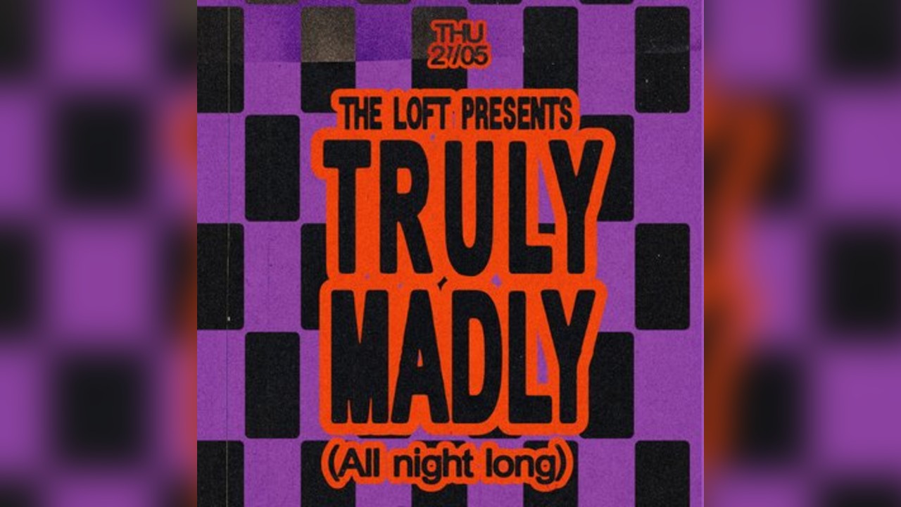 The Loft: Truly Madly (All Night Long)