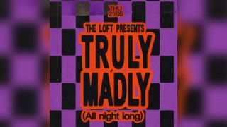 The Loft: Truly Madly (All Night Long)