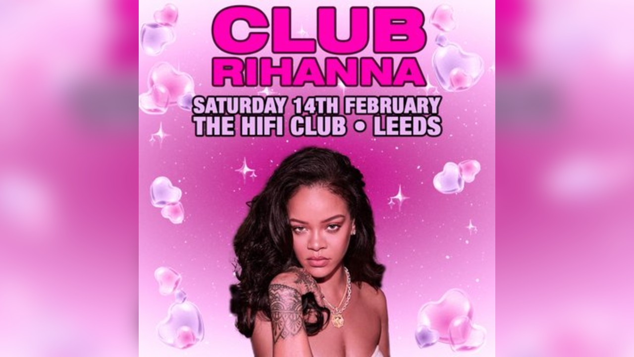 CLUB RIHANNA - The Ultimate Rihanna Night (Leeds)