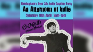 An Afternoon of Indie: BIRMINGHAM (over 30s), 3pm-7pm *90% sold*