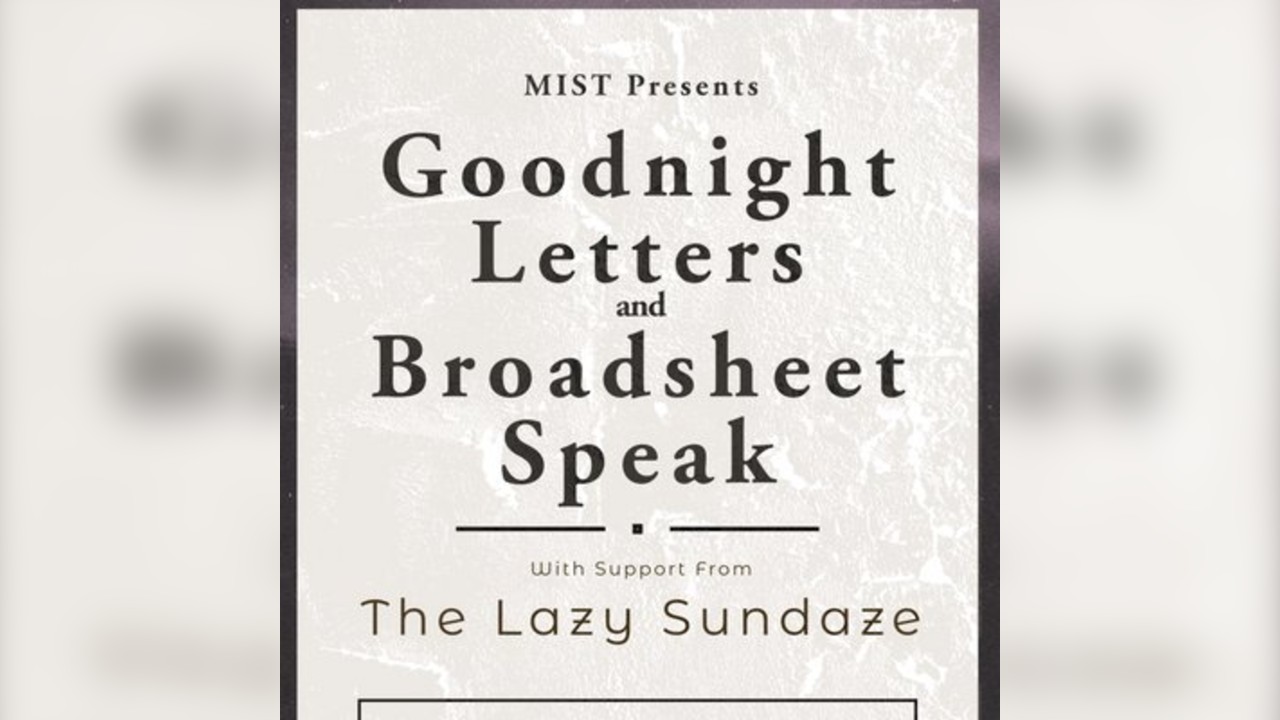 MIST Presents: Goodnight Letters & Broadsheet Speak