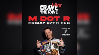 Crave The Rave presents M DOT R: LIVE
