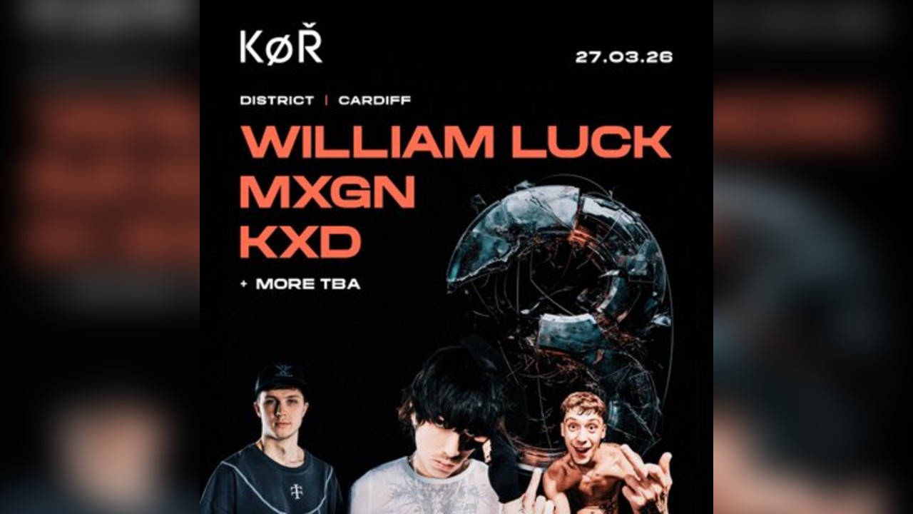 KOR Cardiff - William Luck, MXGN, KXD +More