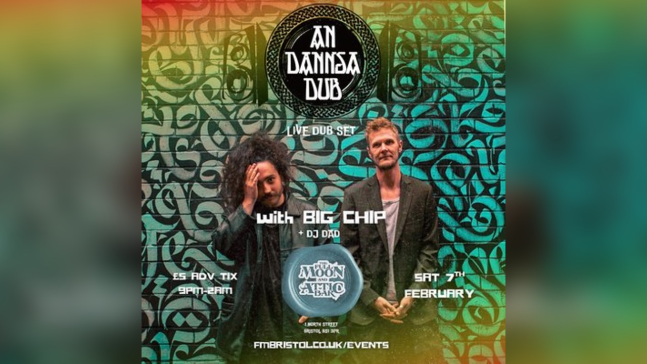 An Dannsa Dub LIVE DUB SHOW + Big Chip & DJ Dad