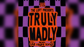 The Loft: Truly Madly (All Night Long)