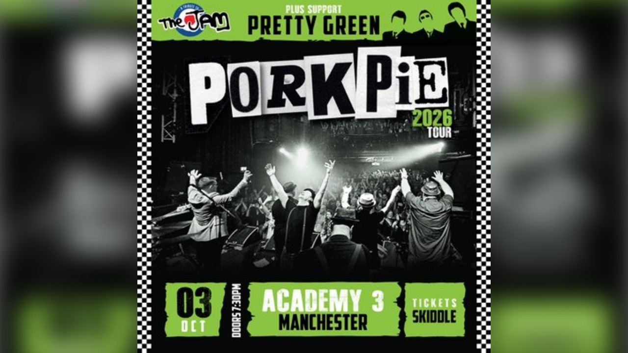 PorkPie Live plus Pretty Green (The Jam) at Manchester Academy 3