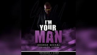 I'm Your Man - George Michael Tribute