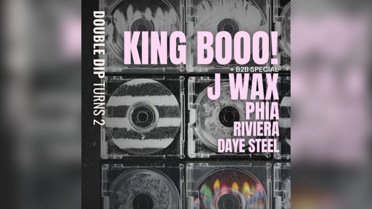 Double Dip Turns 2:KING BOOO & J WAX, PHIA, RIVIERA, DAYE STEEL