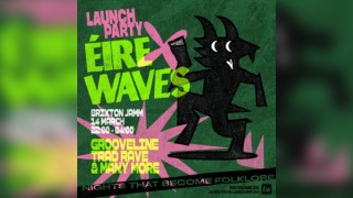 Éirewaves Launch Party with Grooveline & Trad Rave