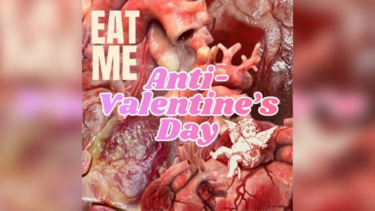 Eat Me: Anti-Valentine's Day
